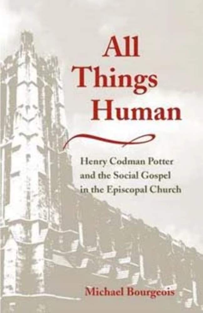 All Things Human: Henry Codman Potter and the Social Gospel in the Episcopal Church,Used