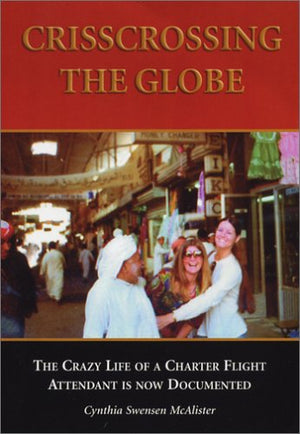 Crisscrossing the Globe: The Crazy Life of a Charter Flight Attendant,Used