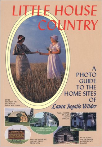 Little House Country: A Photo Guide to the Home Sites of Laura Ingalls Wilder,New