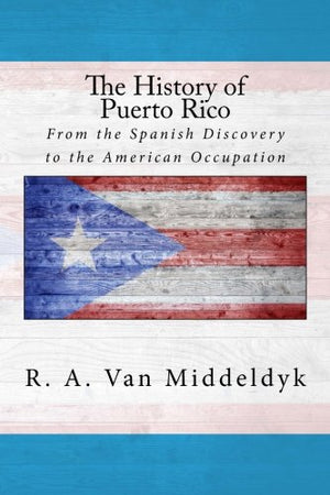 The History of Puerto Rico: From the Spanish Discovery to the American Occupation,Used