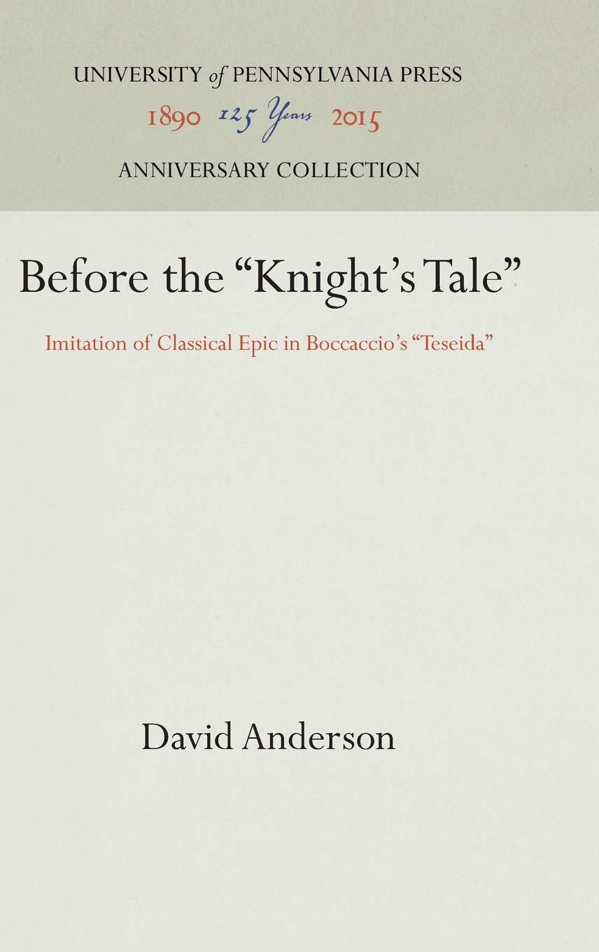 Before The 'Knight'S Tale': Imitation Of Classical Epic In Boccaccio'S 'Teseida' (Anniversary Collection),Used