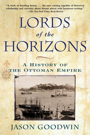 Lords Of The Horizon: A History Of The Ottoman Empire,Used