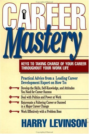 Career Mastery: Keys to Taking Charge of Your Career Throughout Your Work Life,Used