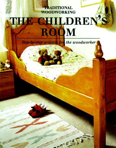 Childrens Room: StepbyStep Projects for the Woodworker (Traditional Woodworking Series),Used