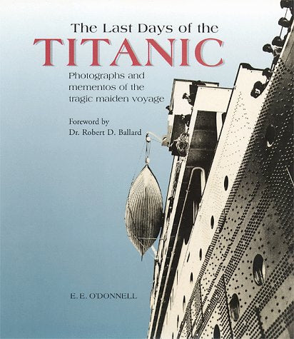 The Last Days of the Titanic: Photographs and Mementos of the Tragic Maiden Voyage,New
