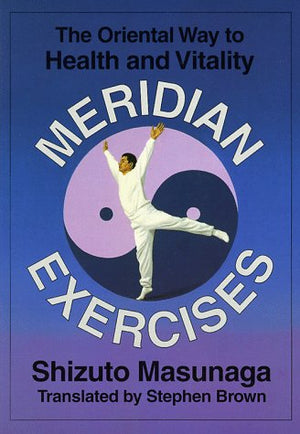 Meridian Exercises: The Oriental Way To Health And Vitality,New
