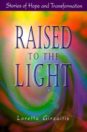 Raised to the Light: Stories of Hope and Transformation,Used
