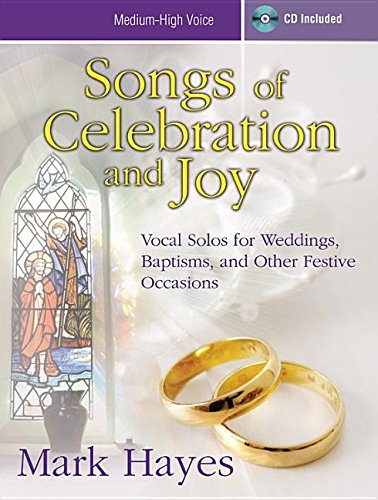 Songs of Celebration and Joy  MediumHigh Voice: Vocal Solos for Weddings, Baptisms, and Other Festive Occasions,New