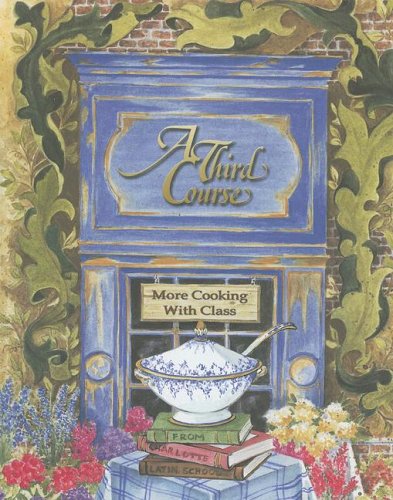 A Third Course: More Cooking With Class From Charlotte Latin School,New