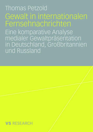 Gewalt In Internationalen Fernsehnachrichten: Eine Komparative Analyse Medialer Gewaltprsentation In Deutschland, Grobritannien ,Used