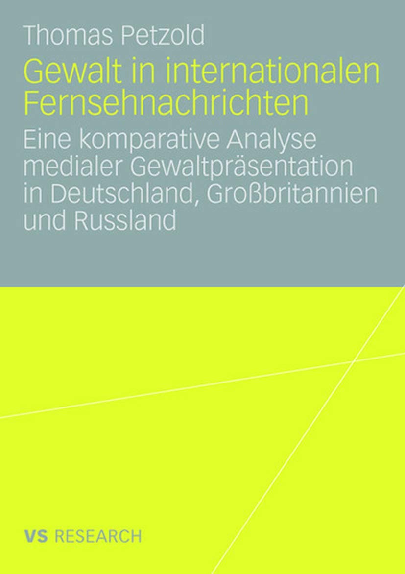 Gewalt In Internationalen Fernsehnachrichten: Eine Komparative Analyse Medialer Gewaltprsentation In Deutschland, Grobritannien ,Used