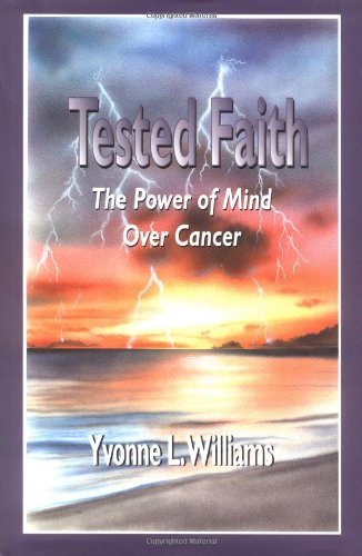 Tested Faith : The Power of Mind Over Cancer,Used