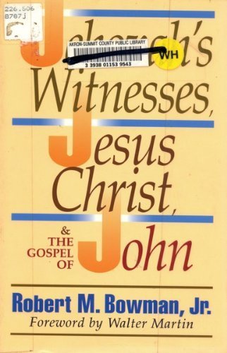 The Jehovah'S Witnesses, Jesus Christ, And The Gospel Of John,New