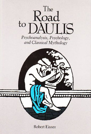 The Road To Daulis: Psychoanalysis, Psychology, And Classical Mythology,Used