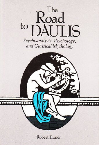 The Road To Daulis: Psychoanalysis, Psychology, And Classical Mythology,Used
