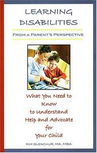 Learning Disabilities from a Parent's Perspective: What You Need to Know to Understand, Help & Advocate for Your Child,New