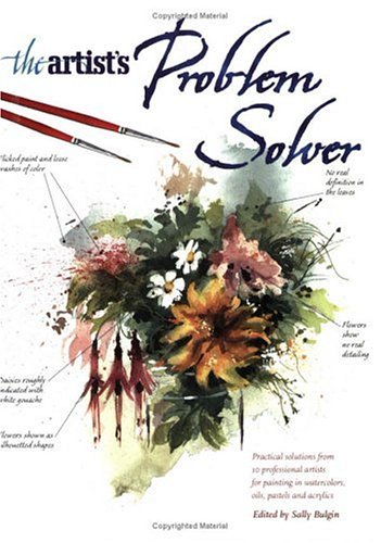 The Artist's Problem Solver: Practical Solutions from 10 Professional Artists for Painting in Watercolors, Oils, Pastels and Acr,Used