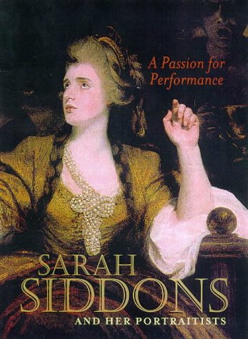 A Passion for Performance: Sarah Siddons and Her Portraitists,Used