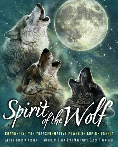 Spirit of the Wolf: Channeling the Transformative Power of Lupine Energy,New