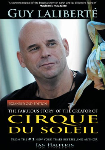 Guy Laliberte: The Fabulous Story of the Creator of Cirque Du Soleil,Used