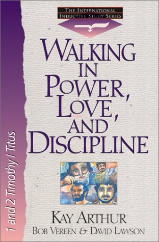 Walking in Power, Love, and Discipline: 1 And 2 Timothy and Titus (The International Inductive Study Series),New