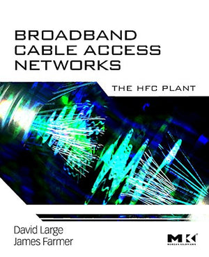 Broadband Cable Access Networks: The HFC Plant (The Morgan Kaufmann Series in Networking),Used