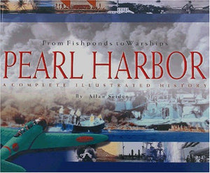 From Fishponds to Warships: Pearl Harbor : A Complete Illustrated History,Used