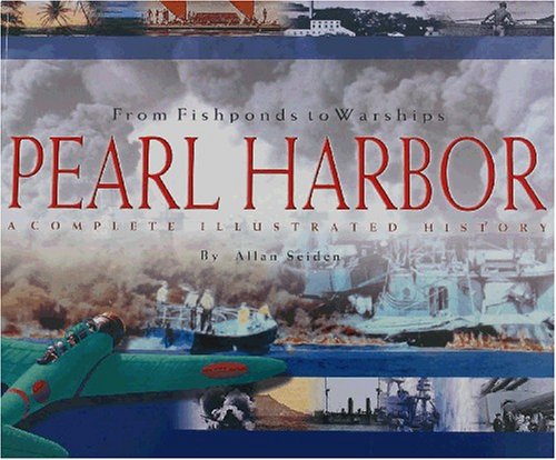 From Fishponds to Warships: Pearl Harbor : A Complete Illustrated History,Used