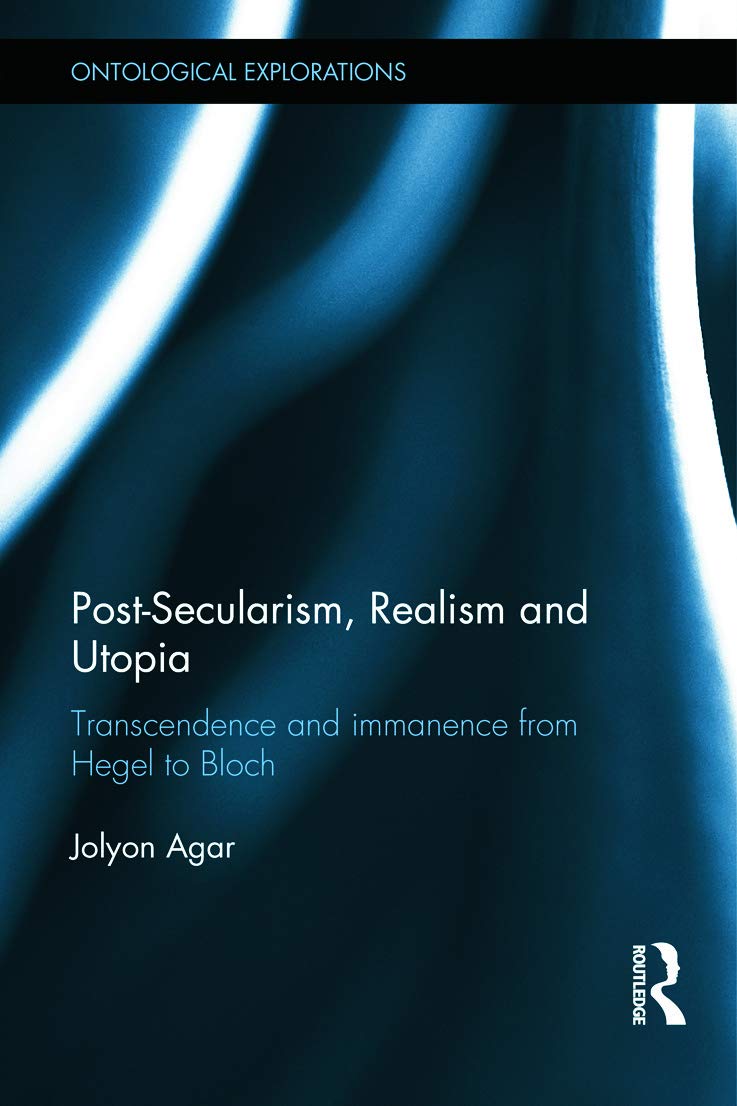 PostSecularism, Realism and Utopia: Transcendence and Immanence from Hegel to Bloch (Ontological Explorations (Routledge Critic,Used