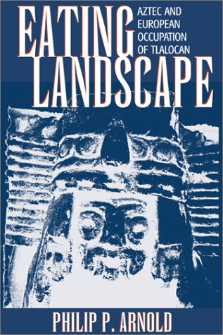 Eating Landscape: Aztec and European Occupation of Tlalocan (Mesoamerican Worlds),Used