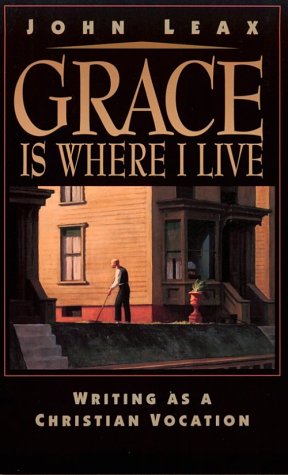 Grace Is Where I Live: Writing As a Christian Vocation,Used