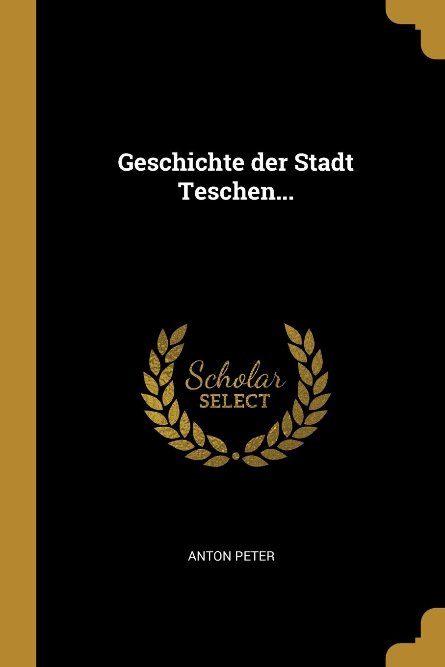 Geschichte der Stadt Teschen... (German Edition),New