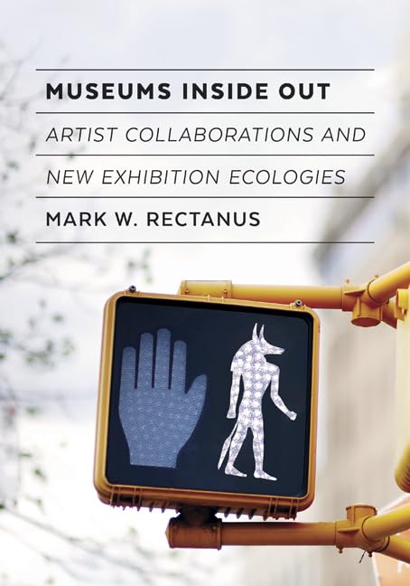 Museums Inside Out: Artist Collaborations and New Exhibition Ecologies,Used