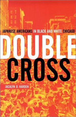 Double Cross: Japanese Americans In Black And White Chicago (Illinois),New