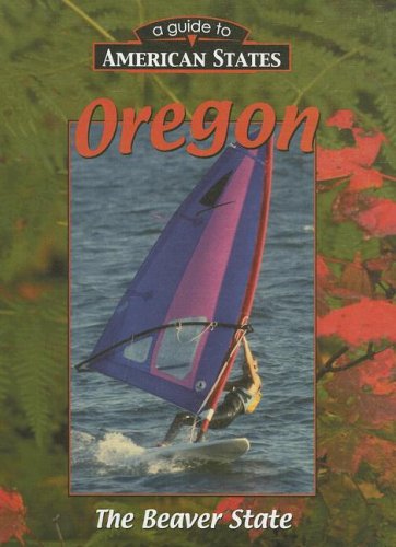 Oregon: The Beaver State (A Guide to American States),Used