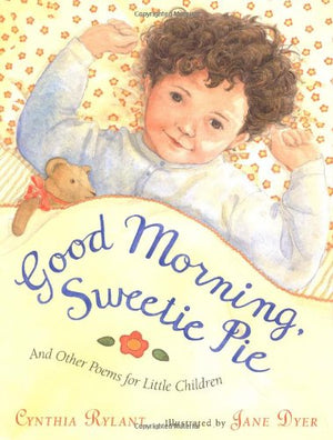 Good Morning, Sweetie Pie and Other Poems for Little Children,Used