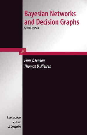 Bayesian Networks And Decision Graphs (Information Science And Statistics)