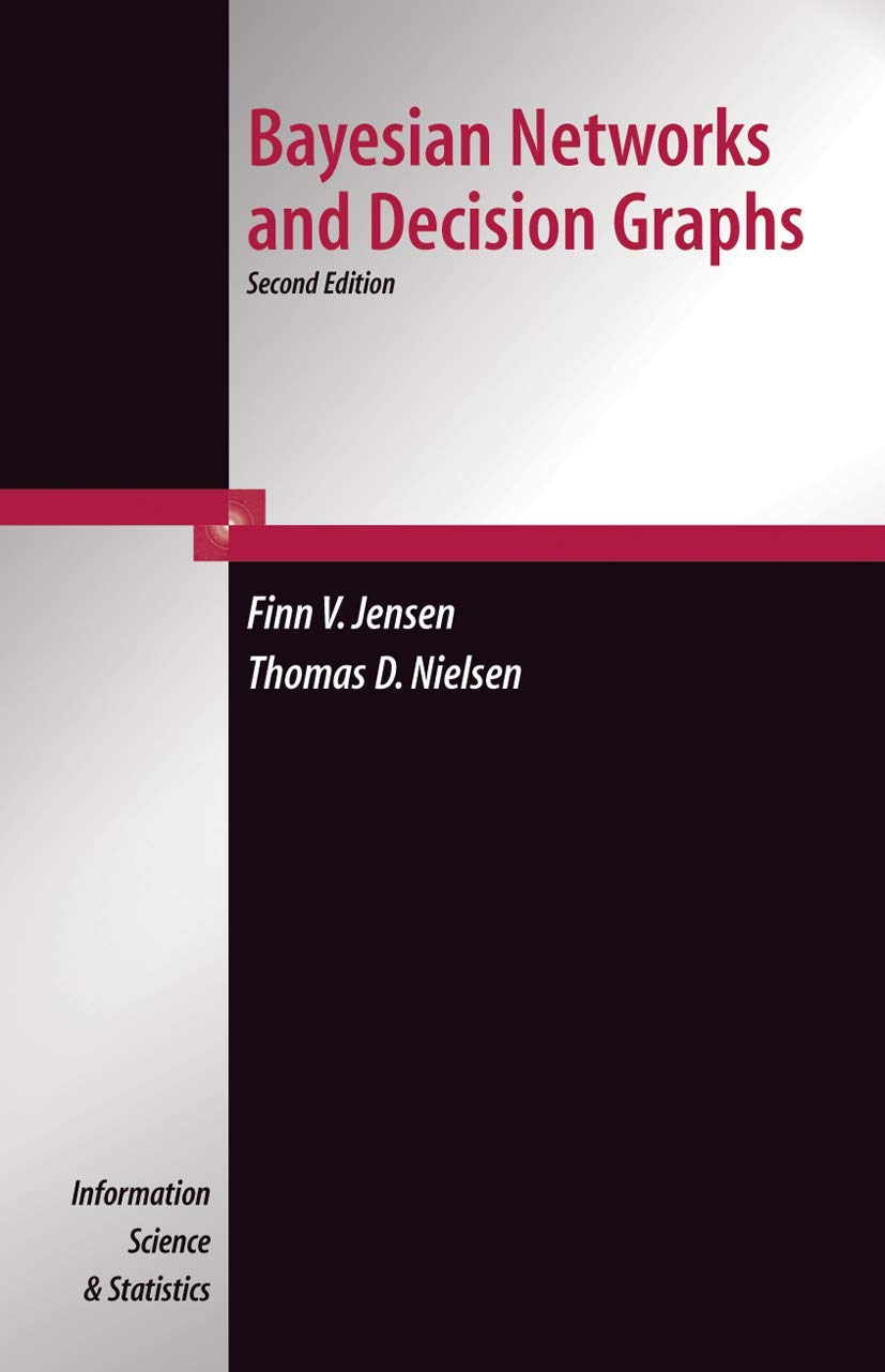 Bayesian Networks And Decision Graphs (Information Science And Statistics)