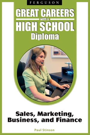 Sales, Marketing, Business, And Finance (Great Careers With A High School Diploma),New