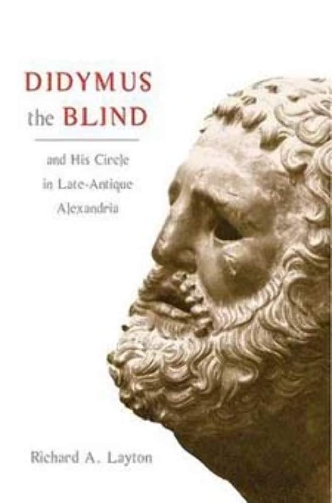Didymus the Blind and His Circle in LateAntique Alexandria: Virtue and Narrative in Biblical Scholarship,Used