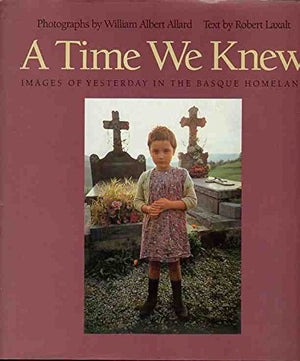 A Time We Knew: Images Of Yesterday In The Basque Homeland (Basque Series),New