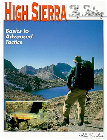 High Sierra Fly Fishing: Basics To Advanced Tactics
