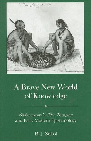 A Brave New World of Knowledge: Shakespeare's the Tempest and Early Modern Epistemology,Used
