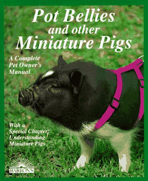 Pot Bellies And Other Miniature Pigs: Everything About Purchase, Care, Nutrition, Breeding, Behavior, And Training,Used