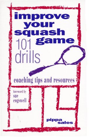 Improve Your Squash Game: 101 Drills, Coaching Tips And Resources,New