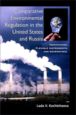 Comparative Environmental Regulation in the United States and Russia: Institutions, Flexible Instruments, and Governance (Global,Used