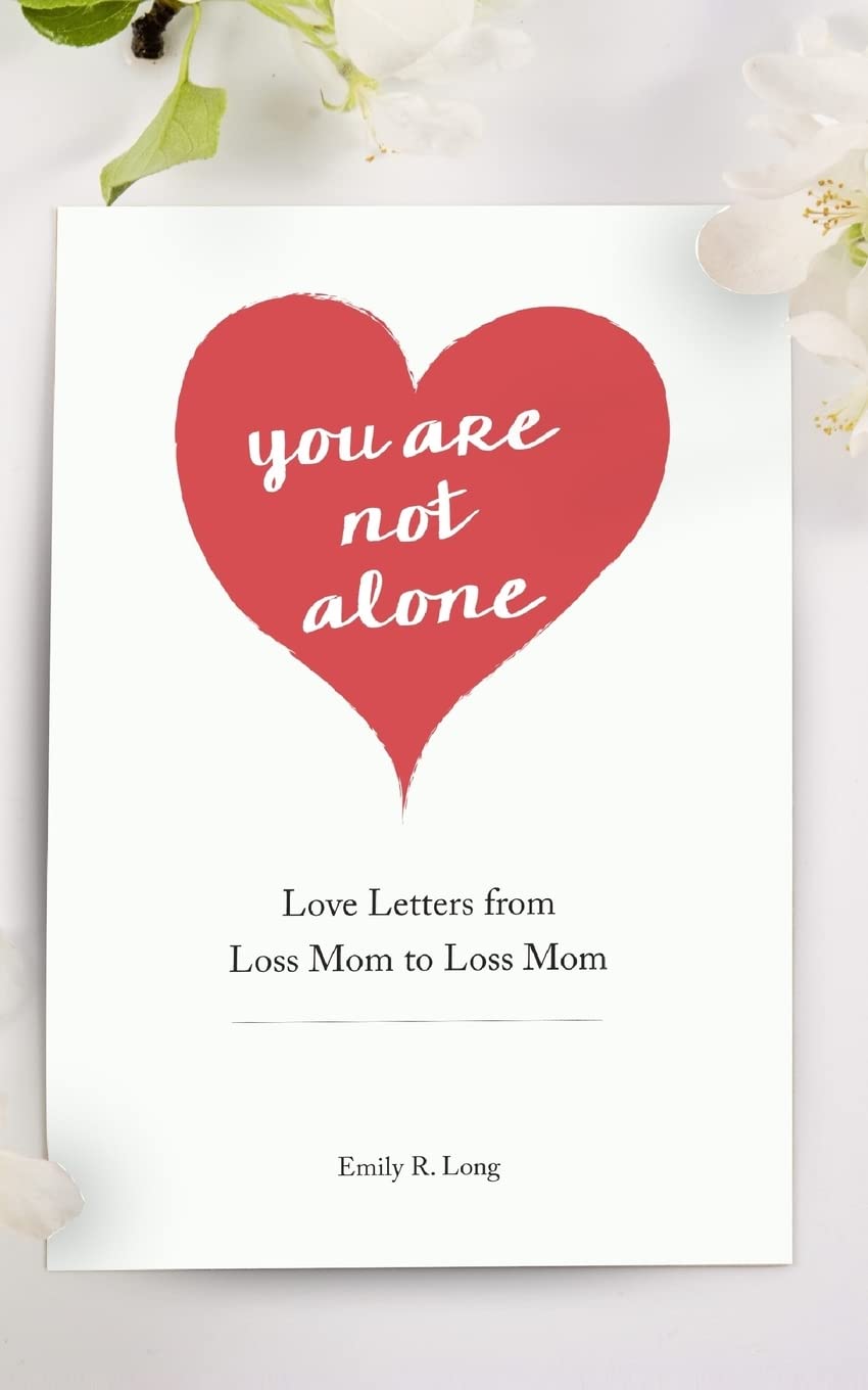 You Are Not Alone: Love Letters From Loss Mom to Loss Mom,Used