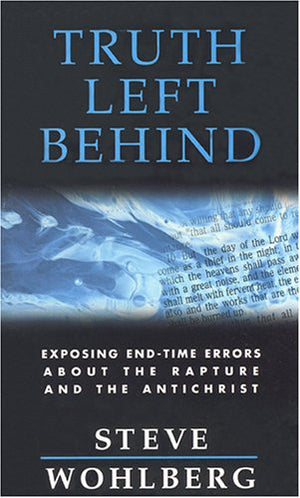 Truth Left Behind: Exposing Endtime Errors About The Rapture And The Antichrist,Used