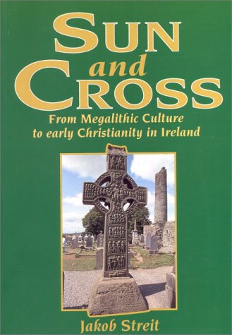 Sun and Cross: From Megalithic Culture to early Christianity in Ireland,Used