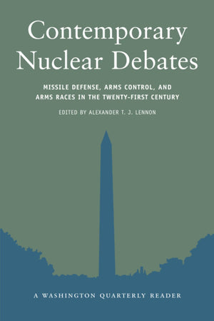 Contemporary Nuclear Debates: Missile Defenses, Arms Control, and Arms Races in the TwentyFirst Century (Washington Quarterly R,New